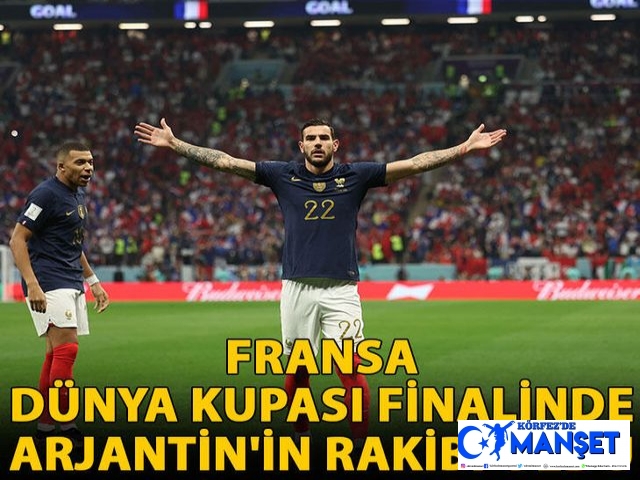 Fransa, Dünya Kupası finalinde Arjantin'in rakibi oldu