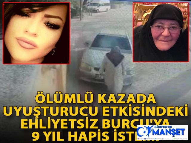 Ölümlü kazada uyuşturucu etkisindeki ehliyetsiz Burcu'ya 9 yıl hapis istemi