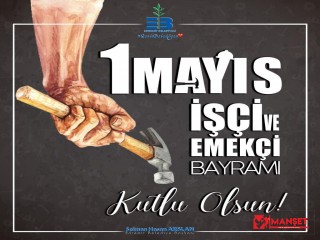 1 MAYIS İŞÇİ VE EMEKÇİ BAYRAMI KUTLU OLSUN