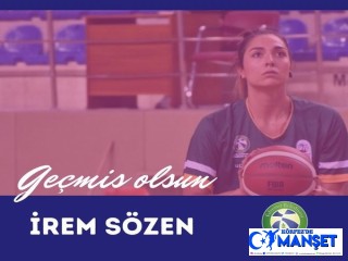 Geçmiş olsun İrem Sözen..!